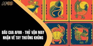 Bầu Cua AF88 - Thử Vận May Nhận Về Tay Thưởng Khủng